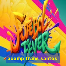 acomp trans santos